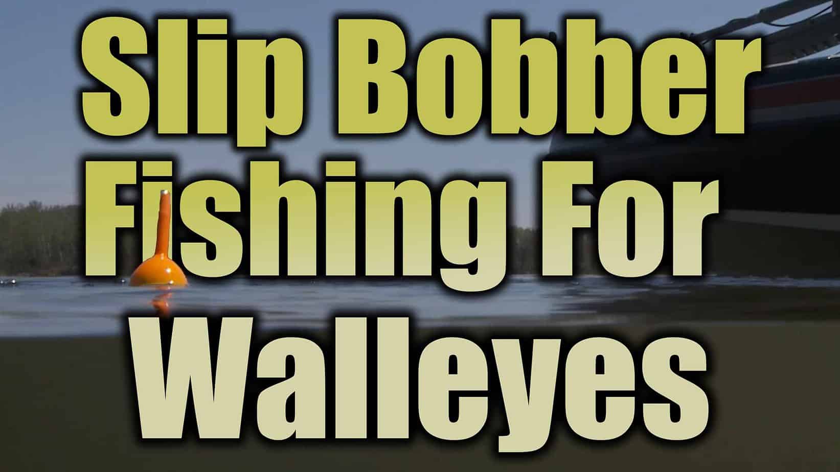 Slip Bobber Fishing Walleye With Live Bait, SLIP BOBBERS