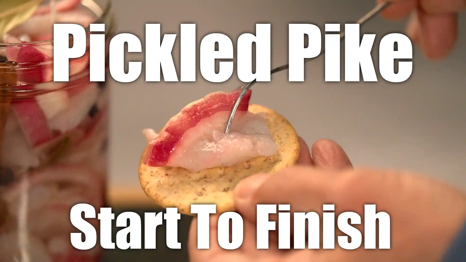 Pickled Pike Start To Finish
